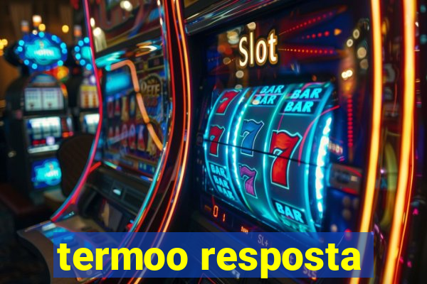 termoo resposta